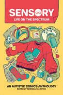 Sensory: Life on the Spectrum : An Autistic Comics Anthology-9781524874766