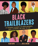 Black Trailblazers : 30 Courageous Visionaries Who Broke Boundaries, Made a Difference, and Paved the Way-9781524874773