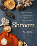Shroom : Mind-bendingly Good Recipes for Cultivated and Wild Mushrooms-9781524875039