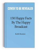 150 Happy Facts by The Happy Broadcast-9781524875770