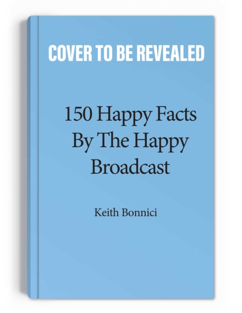 150 Happy Facts by The Happy Broadcast-9781524875770