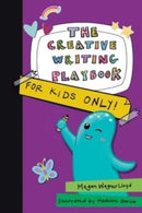 The Creative Writing Playbook : For Kids ONLY!-9781524876784
