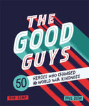 The Good Guys : 50 Heroes Who Changed the World with Kindness-9781526361448