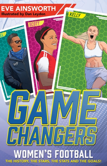 Gamechangers: Women's Football : The History, the Stars, the Stats and the Goals!-9781526365811