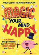 Magic Your Mind Happy : Amazing magic tricks for happiness, confidence and calm-9781526366504