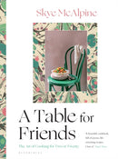 A Table for Friends : The Art of Cooking for Two or Twenty-9781526615114