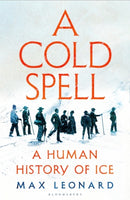 A Cold Spell : A Human History of Ice-9781526631190