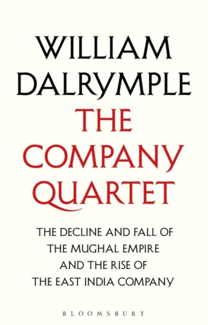 The Company Quartet : The Anarchy, White Mughals, Return of a King and The Last Mughal-9781526633354