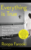 Everything is True : A junior doctor's story of life, death and grief in a time of pandemic-9781526633392