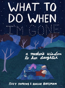 What to Do When I'm Gone : A Mother's Wisdom to Her Daughter-9781526638830