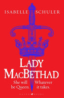 Lady MacBethad : The electrifying story of love, ambition, revenge and murder behind a real life Scottish queen-9781526647252