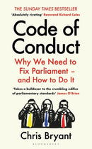 Code of Conduct : Why We Need to Fix Parliament - and How to Do It-9781526663597