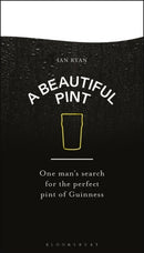A Beautiful Pint : One Man's Search for the Perfect Pint of Guinness-9781526670809