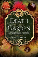 Death in the Garden : Poisonous Plants and Their Use Throughout History-9781526708380