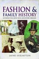 Fashion and Family History : Interpreting How Your Ancestors Dressed-9781526760265