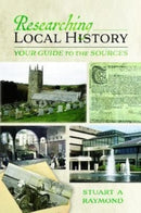 Researching Local History : Your Guide to the Sources-9781526779427