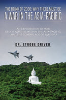 The Brink of 2036: Why There Must Be a War in the Asia-Pacific : An exploration of war; geo-strategies within the Asia-Pacific; and the coming age of pax-Sino-9781528934060
