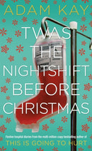 Twas The Nightshift Before Christmas : Festive Diaries from the Creator of This Is Going to Hurt-9781529018585
