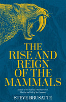 The Rise and Reign of the Mammals : A New History, from the Shadow of the Dinosaurs to Us-9781529034219