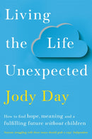 Living the Life Unexpected : How to find hope, meaning and a fulfilling future without children-9781529036138