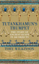 Tutankhamun's Trumpet : The Story of Ancient Egypt in 100 Objects-9781529045871