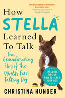 How Stella Learned to Talk : The Groundbreaking Story of the World's First Talking Dog-9781529053913