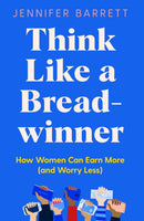 Think Like a Breadwinner : How Women Can Earn More (and Worry Less)-9781529053920