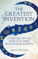 The Greatest Invention : A History of the World in Nine Mysterious Scripts-9781529064759