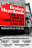Broken Heartlands : A Journey Through Labour's Lost England-9781529067392