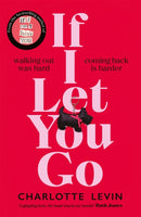 If I Let You Go : The heart-breaking and shocking new novel from the bestselling author of If I Can't Have You-9781529084092
