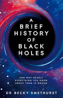 A Brief History of Black Holes : And why nearly everything you know about them is wrong-9781529086706