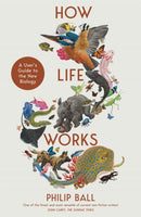 How Life Works : A User's Guide to the New Biology-9781529095982