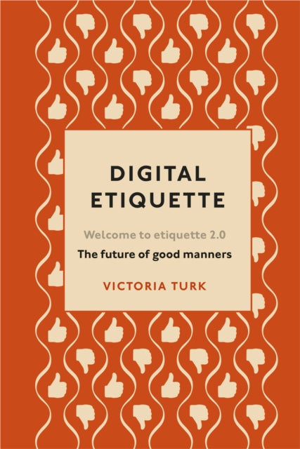 Digital Etiquette : Everything you wanted to know about modern manners but were afraid to ask-9781529102406