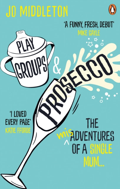 Playgroups and Prosecco : The (mis)adventures of a single mum-9781529103366