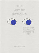 The Art of Noticing : Rediscover What Really Matters to You-9781529104431