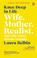 Knee Deep in Life : Wife, Mother, Realist. and why we're already enough-9781529107050