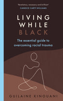 Living While Black : The Essential Guide to Overcoming Racial Trauma - A GUARDIAN BOOK OF THE YEAR-9781529109436