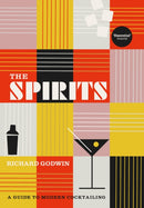 The Spirits : A Guide to Modern Cocktailing-9781529110494