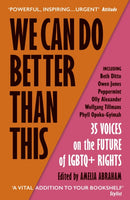 We Can Do Better Than This : An urgent manifesto for how we can shape a better world for LGBTQ+ people-9781529113310