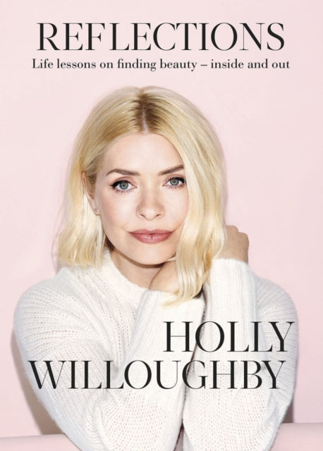 Reflections : The Sunday Times bestselling book of life lessons from superstar presenter Holly Willoughby-9781529135718