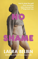 No Shame : How to drop the guilt . from some who's learned the f**king hard way-9781529148411