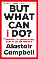 But What Can I Do? : Why Politics Has Gone So Wrong, and How You Can Help Fix It-9781529153330