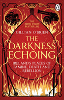 The Darkness Echoing : Exploring Ireland's Places of Famine, Death and Rebellion-9781529176957