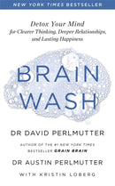 Brain Wash : Detox Your Mind for Clearer Thinking, Deeper Relationships and Lasting Happiness-9781529314076