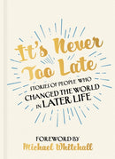 It's Never Too Late : The Joe Biden Effect - Stories of People Who Changed the World in Later Life -  Foreword by Michael Whitehall-9781529316025