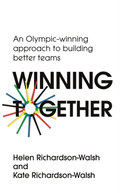 Winning Together : An Olympic-Winning Approach to Building Better Teams-9781529316155