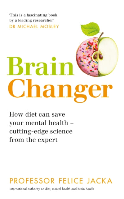 Brain Changer : How diet can save your mental health - cutting-edge science from an expert-9781529326642