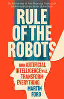 Rule of the Robots : How Artificial Intelligence Will Transform Everything-9781529346008