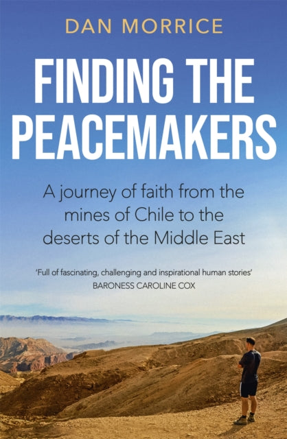 Finding the Peacemakers : A journey of faith from the mines of Chile to the deserts of the Middle East-9781529358186