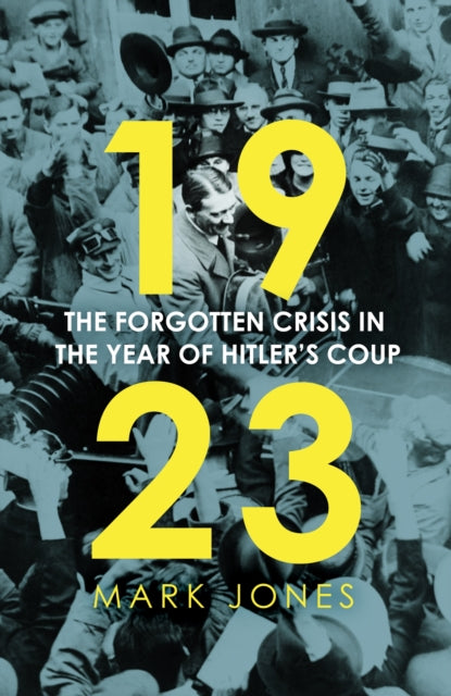 1923 : The Forgotten Crisis in the Year of Hitler's Coup-9781529360721